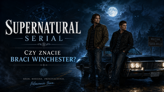 Supernatural serial: czy znacie braci Winchester?